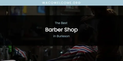 The Absolute Best Barber Shop in Burleson