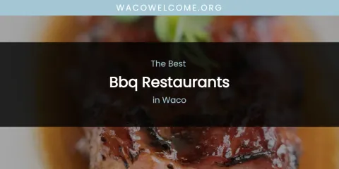 The Top-Rated BBQ Restaurants in Waco