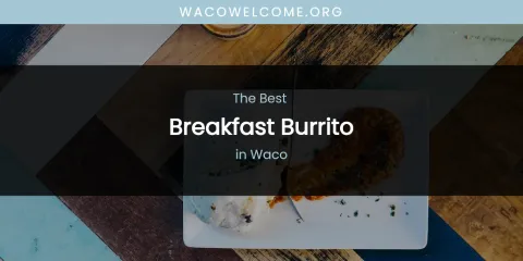 Waco's Best Breakfast Burrito