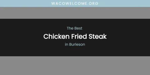 The Absolute Best Chicken Fried Steak in Burleson