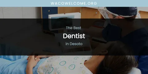 The Absolute Best Dentist in Desoto