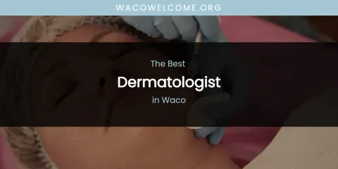 Waco's Best Dermatologist