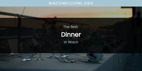 Waco's Best Dinner