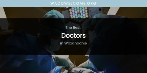 Guide to Best Doctors in Waxahachie