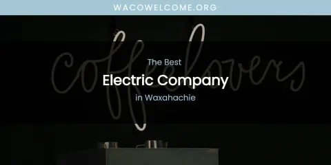 Guide to Best Electric Company in Waxahachie