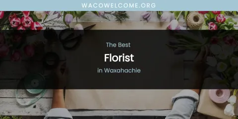 Waxahachie's Best Florist