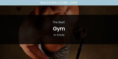 The Absolute Best Gym in Ennis