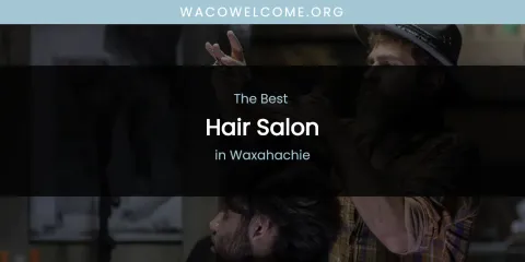 Waxahachie's Best Hair Salon