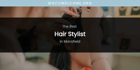 Mansfield's Best Hair Stylist