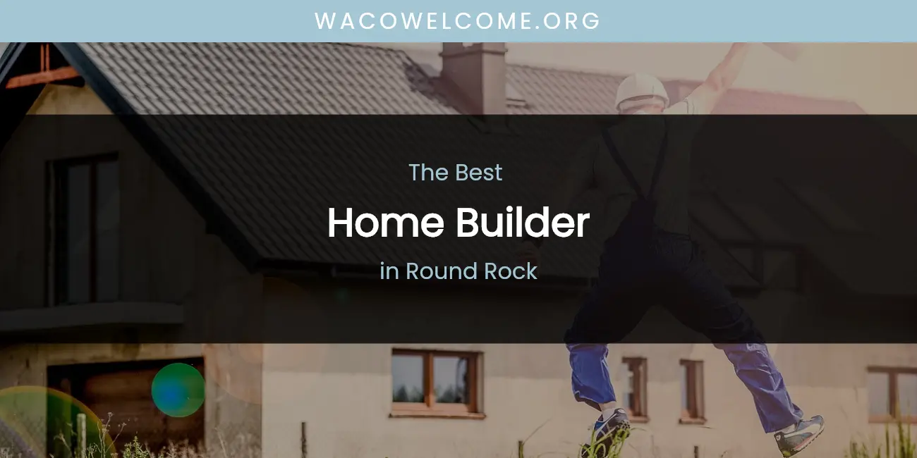Round Rock's Best Home Builder featured
