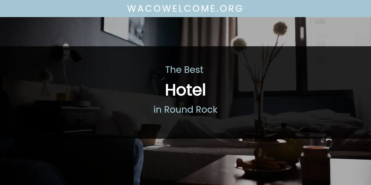 Guide to Best Hotel in Round Rock featured