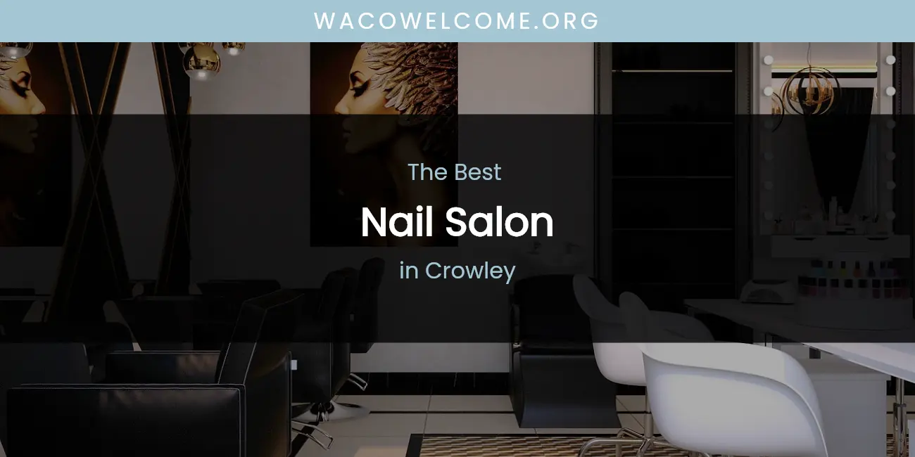 The Absolute Best Nail Salon in Crowley featured