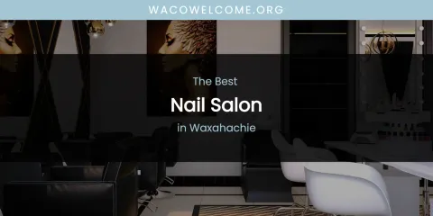 Waxahachie's Best Nail Salon