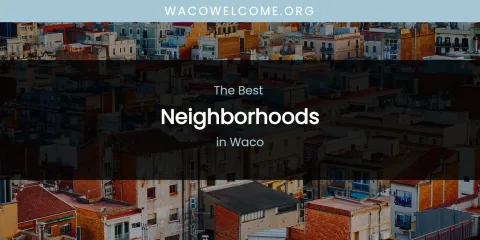 Waco's Best Neighborhoods