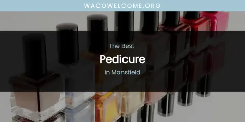 Mansfield's Best Pedicure