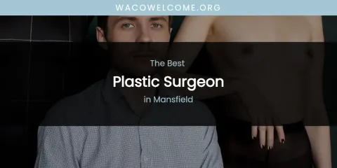 Mansfield's Best Plastic Surgeon