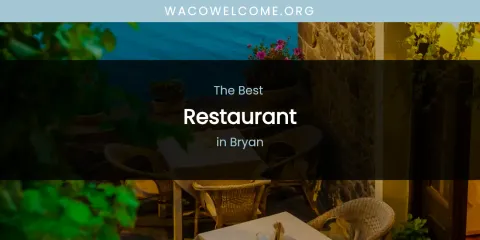 The Absolute Best Restaurant in Bryan